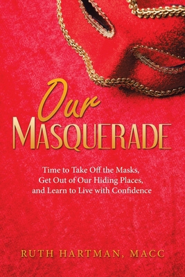 Our Masquerade: Time to Take off the Masks, Get... 1664255303 Book Cover
