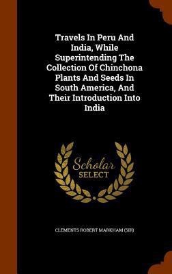 Travels in Peru and India, While Superintending... 1345426585 Book Cover