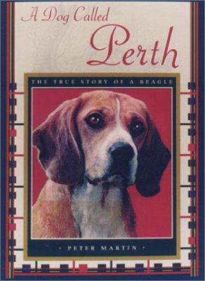 A Dog Called Perth: The True Story of a Beagle 1559705973 Book Cover