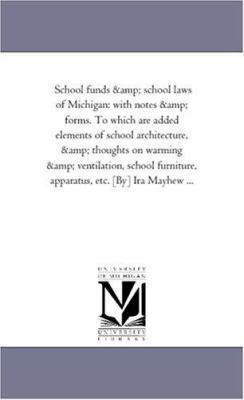 School Funds and School Laws of Michigan: With ... 1425553443 Book Cover