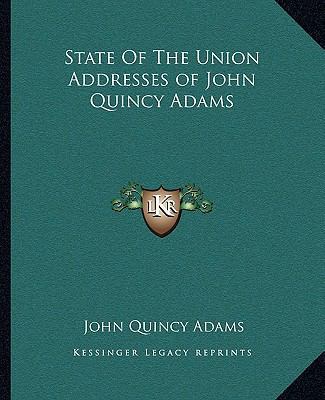 State Of The Union Addresses of John Quincy Adams 1162685239 Book Cover