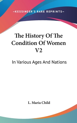 The History Of The Condition Of Women V2: In Va... 0548187290 Book Cover