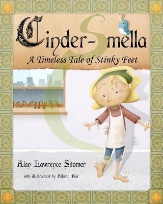 Cinder-Smella, A Timeless Tale of Stinky Feet 1461069203 Book Cover