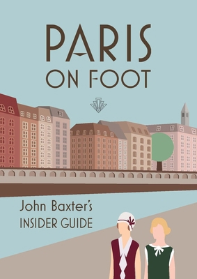 Paris on Foot: John Baxter's Insider Guide B0CVTGVLDL Book Cover