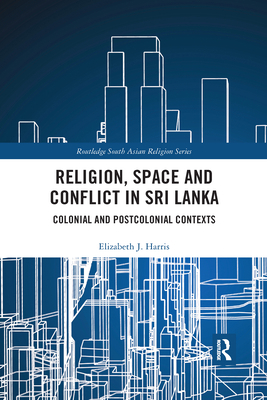 Religion, Space and Conflict in Sri Lanka: Colo... 0367591766 Book Cover