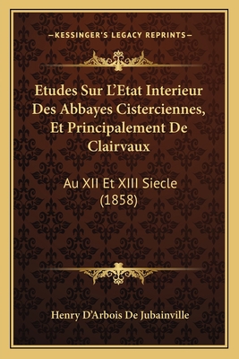 Etudes Sur L'Etat Interieur Des Abbayes Cisterc... [French] 1166793745 Book Cover