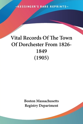 Vital Records Of The Town Of Dorchester From 18... 0548822522 Book Cover