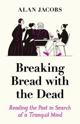 Breaking Bread with the Dead: Reading the Past ... 1788162994 Book Cover