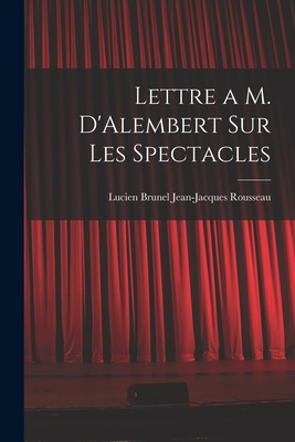 Lettre a M. D'Alembert sur les Spectacles 1016390122 Book Cover