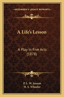 A Life's Lesson: A Play In Five Acts (1878) 1166416070 Book Cover