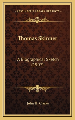 Thomas Skinner: A Biographical Sketch (1907) 1165701618 Book Cover