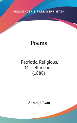 Poems: Patriotic, Religious, Miscellaneous (1888) 0548996156 Book Cover