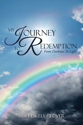 My Journey To Redemption: From Darkness To Light 154567177X Book Cover