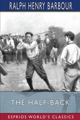 The Half-Back (Esprios Classics): A Story of Sc... B0BTS14Z4Q Book Cover