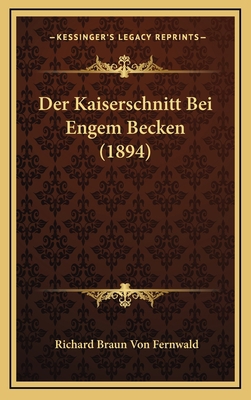 Der Kaiserschnitt Bei Engem Becken (1894) [German] 1169121780 Book Cover