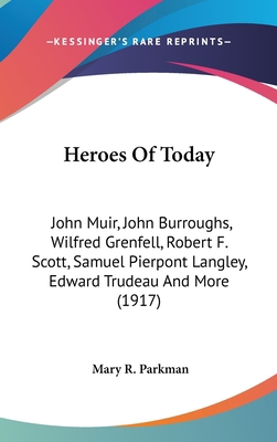 Heroes Of Today: John Muir, John Burroughs, Wil... 0548987432 Book Cover