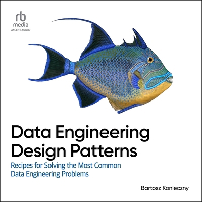 Data Engineering Design Patterns: Recipes for S... B0FJ2FD359 Book Cover
