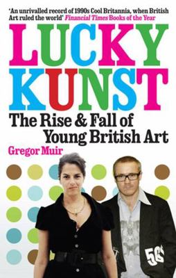 Lunky Kunst: The Rise and Fall of Young British... 1845137663 Book Cover