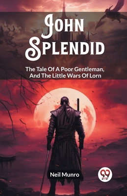 John Splendid The Tale Of A Poor Gentleman, And... 9362765292 Book Cover