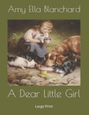 A Dear Little Girl: Large Print 169107070X Book Cover