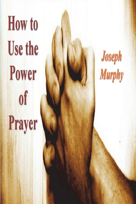 How To Use the Power of Prayer 1774645068 Book Cover