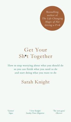 Get Your Sh*t Together: How to stop worrying ab... 1786484102 Book Cover