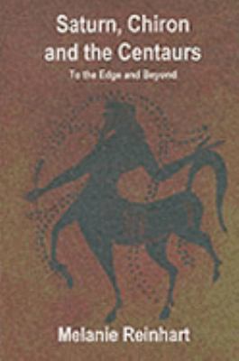 Saturn, Chiron and the Centaurs : To the Edge a... 1900869195 Book Cover