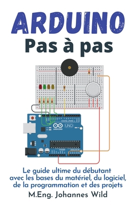 Arduino Pas à pas: Le guide ultime du débutant ... [French] 394980482X Book Cover