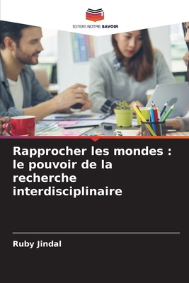 Rapprocher les mondes: le pouvoir de la recherc... [French] 620790253X Book Cover