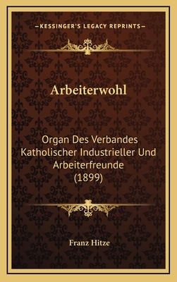Arbeiterwohl: Organ Des Verbandes Katholischer ... [German] 1168271401 Book Cover