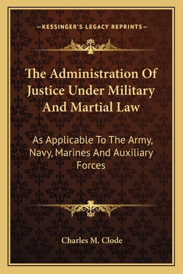 The Administration Of Justice Under Military An... 1163117234 Book Cover