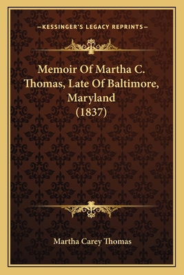 Memoir Of Martha C. Thomas, Late Of Baltimore, ... 1165466295 Book Cover