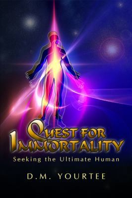 Quest For Immortality: Seeking the Ultimate Human 1434997847 Book Cover