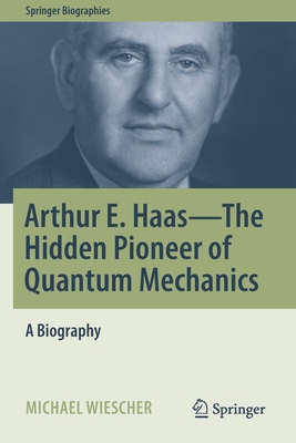 Arthur E. Haas - The Hidden Pioneer of Quantum ... 3030806081 Book Cover