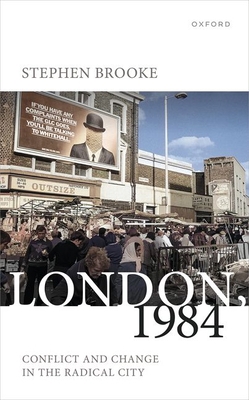 London, 1984: Conflict and Change in the Radica... 0198862881 Book Cover