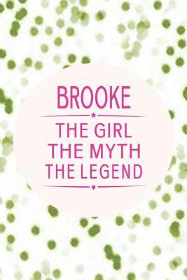 Brooke the Girl the Myth the Legend: First Name... 1091230889 Book Cover