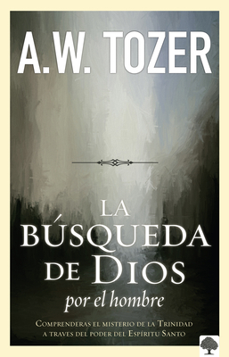 La Búsqueda de Dios Por El Hombre: Una Profunda... [Spanish] 1621361675 Book Cover