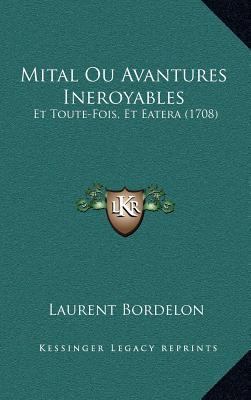 Mital Ou Avantures Ineroyables: Et Toute-Fois, ... [French] 1167135725 Book Cover