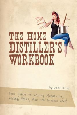 The Home Distiller's Workbook: Your guide to ma... 1469989395 Book Cover