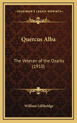 Quercus Alba: The Veteran of the Ozarks (1910) 1168695899 Book Cover