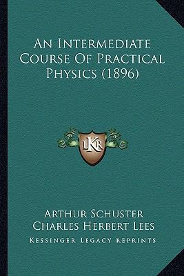 An Intermediate Course Of Practical Physics (1896) 1164573322 Book Cover