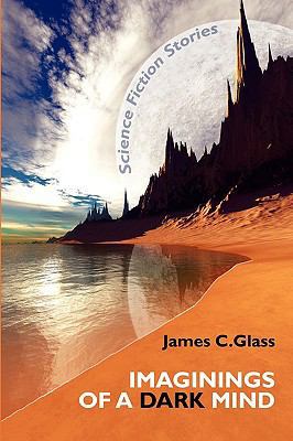 Imaginings of a Dark Mind: Science Fiction Stories 1434457184 Book Cover