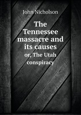 The Tennessee massacre and its causes or, The U... 551882291X Book Cover