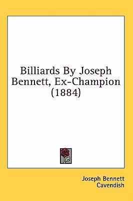 Billiards By Joseph Bennett, Ex-Champion (1884) 1437010113 Book Cover