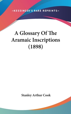 A Glossary of the Aramaic Inscriptions (1898) 1104673371 Book Cover