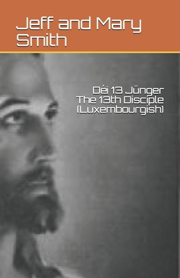 Déi 13 Jünger The 13th Disciple (Luxembourgish) [Luxembourgish; Letzeburgesch] 170863827X Book Cover