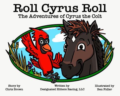 Roll Cyrus Roll: The Adventures of Cyrus the Colt 0578854996 Book Cover