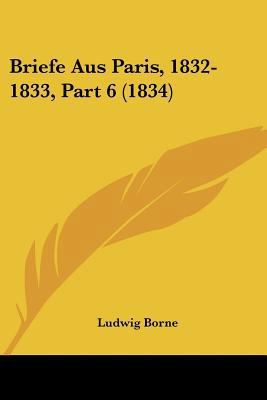 Briefe Aus Paris, 1832-1833, Part 6 (1834) [German] 1160049122 Book Cover