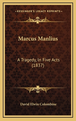 Marcus Manlius: A Tragedy, In Five Acts (1837) 1165498006 Book Cover