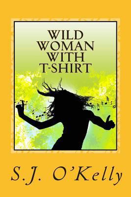 Wild Woman With T-Shirt 1453617183 Book Cover
